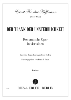 Der Trank der Unsterblichkeit - Romantische Oper in vier Akten
