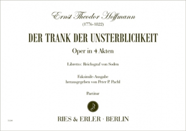 Trank der Unsterblichkeit - Romantische Oper in vier Akten (Faksimile-Edition)