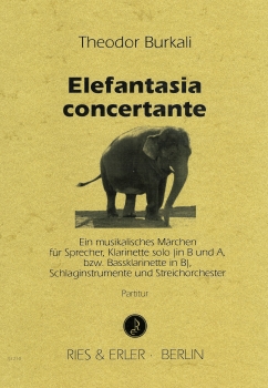 Elefantasia concertante - Ein musikalisches Märchen für Sprecher, Klarinette solo, Schlaginstrumente und Streichorchester