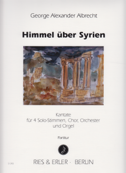 Himmel über Syrien - Kantate für 4 Solo-Stimmen, Chor, Orchester und Orgel