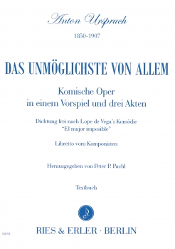 Das Unmögliche von Allem - Komische Oper in einem Vorspiel und drei Akten (Textbuch)