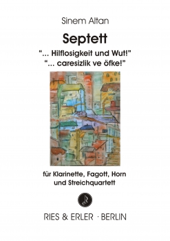 Septett "...Hilflosigkeit und Wut!" für Klarinette, Fagott, Horn und Streichquartett