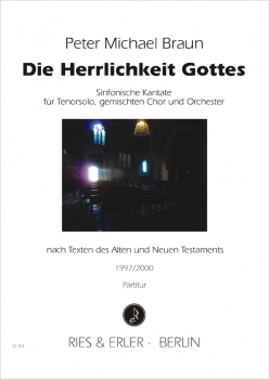 Die Herrlichkeit Gottes - Sinfonische Kantate für Tenorsolo, gem. Chor und Orchester