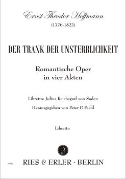 Der Trank der Unsterblichkeit - Romantische Oper in vier Akten (Textbuch)