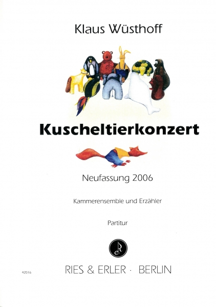 Kuscheltierkonzert (Neufassung 2006) für Kammerensemble und Erzähler