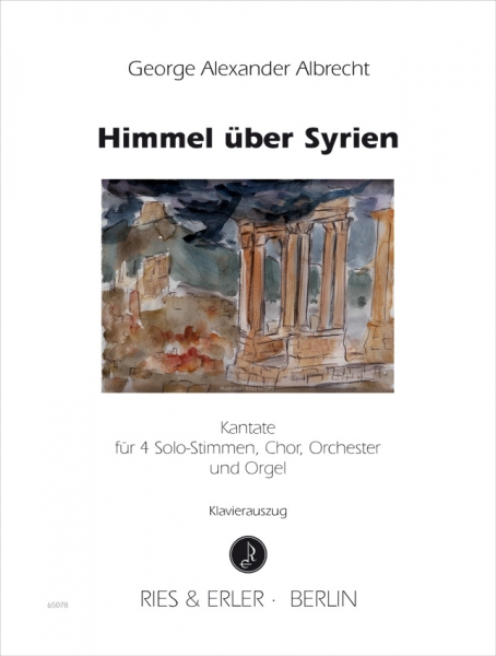 Himmel über Syrien - Kantate für 4 Solo-Stimmen, Chor, Orchester und Orgel (KA)