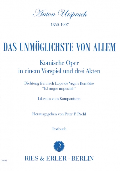 Das Unmögliche von Allem - Komische Oper in einem Vorspiel und drei Akten (Textbuch)