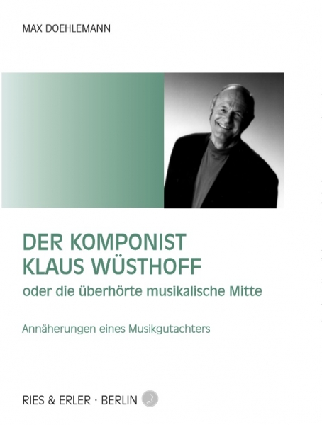 Der Komponist Klaus Wüsthoff oder die überhörte musikalische Mitte